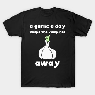 A garlic a day keeps the vampires away T-Shirt